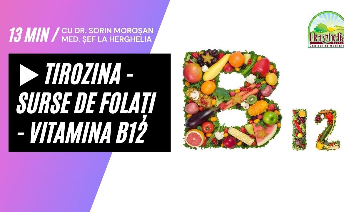 P25. Tirozina - Surse de FolaÈ›i - Vitamina B12 - Dr. Morosan Sorin c