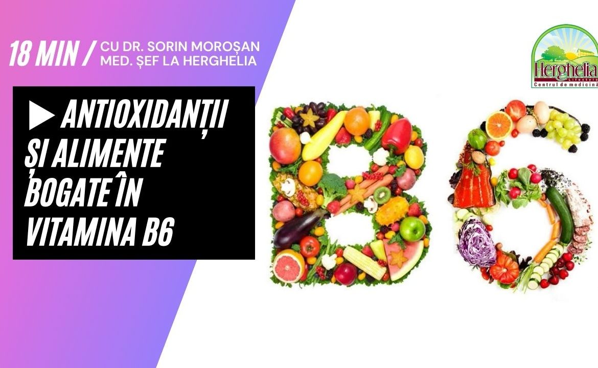 P27. AntioxidanÈ›ii È™i alimente bogate Ã®n Vitamina B6 Dr. Morosan Sorin c